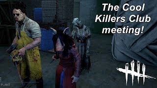 Dead By Daylight| The Cool Killers Club first meeting!