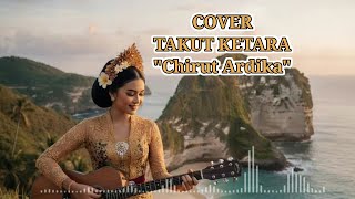 Download lagu TAKUT KETARA - Chirut Ardika  mp3