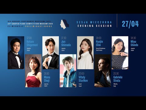 The 19th International Fryderyk Chopin Piano Competition (preliminary round) 2nd session, 27.04.2025