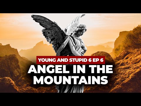 Angel In The Mountains - Young & Stupid 6 Ep 6