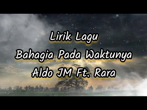 Lirik Lagu Bahagia Pada Waktunya - Aldo JM Ft. Rara