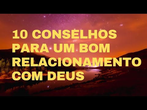 10 Conselhos Práticos Para Um Bom Relacionamento Com Deus / Use Na Sua Vida
