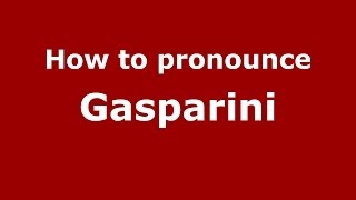 How to pronounce Gasparini