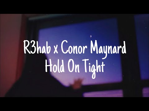 R3hab x Conor Maynard - Hold On Tight (Lyrics/Lyric Video)