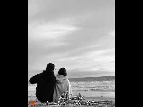 Nigar Jamal ft. Aygün Bəylər - Nəfəsim Qəlbim