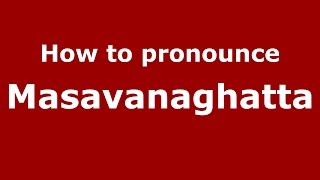 How to pronounce Masavanaghatta