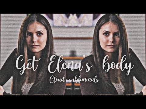 Get Elena Gilbert's Body (with height) Subliminal   || Cloud subliminals