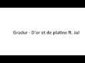 Gradur - D'or et platine feat Jul (paroles)