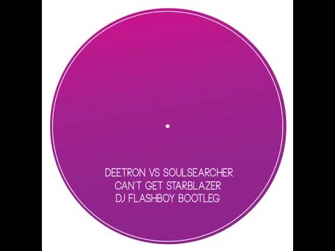 Deetron vs Soulsearcher - Can't Get Starblazed (Dj Flashboy Bootleg)