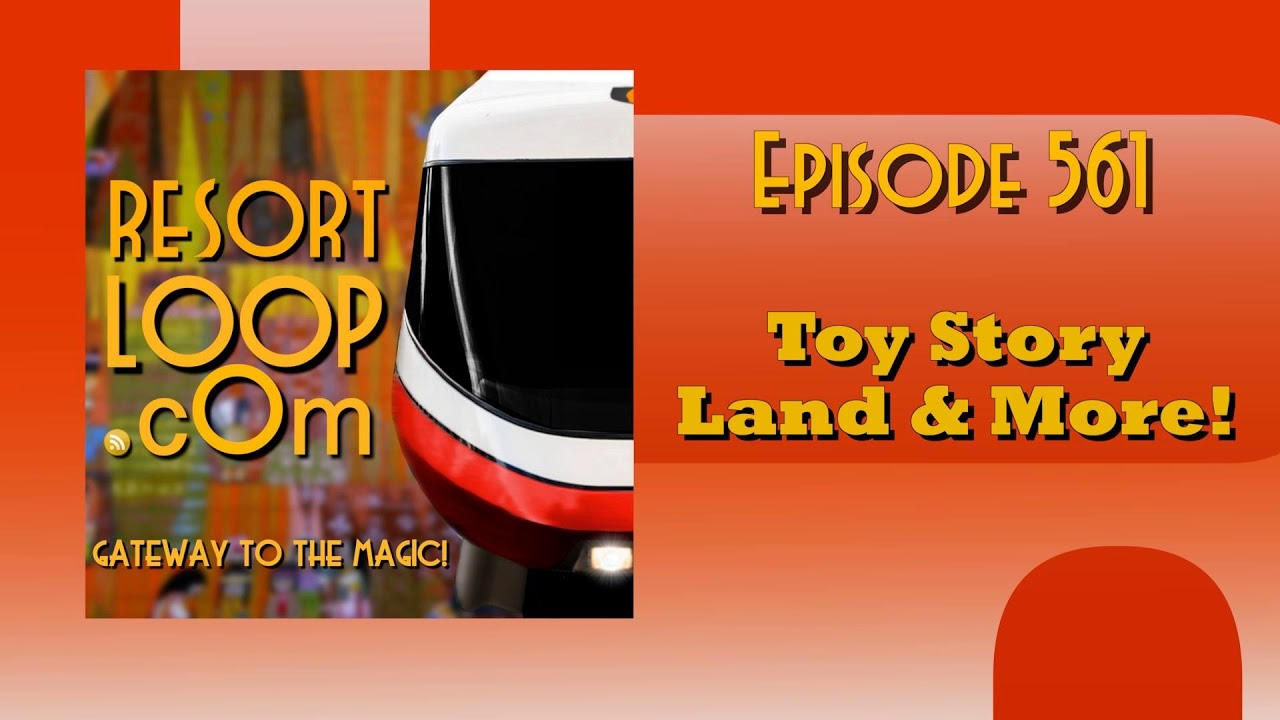 ResortLoop.com Episode 561 - Toy Story Land & More!