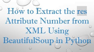Download the video "How to Extract the res Attribute Number from XML Using BeautifulSoup in Python"