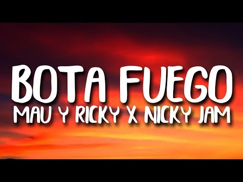 Mau y Ricky, Nicky Jam - BOTA FUEGO (Letra/Lyrics)