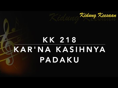 KK 218 Kar’na KasihNya Padaku - Kidung Keesaan