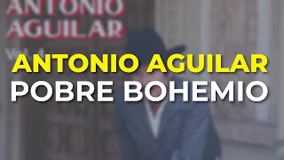 Antonio Aguilar - Pobre Bohemio (Audio Oficial)