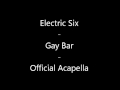 Electric Six - Gay Bar (Official Acapella) 