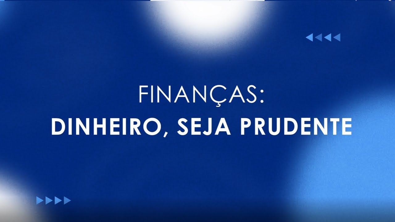 FINANÇAS: DINHEIRO, SEJA PRUDENTE!