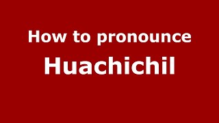 How to pronounce Huachichil