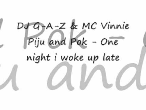 DJ G-A-Z & MC Vinnie - Piju and Pok - One night i woke up late.wmv