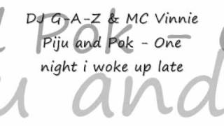 DJ G-A-Z & MC Vinnie - Piju and Pok - One night i woke up late.wmv