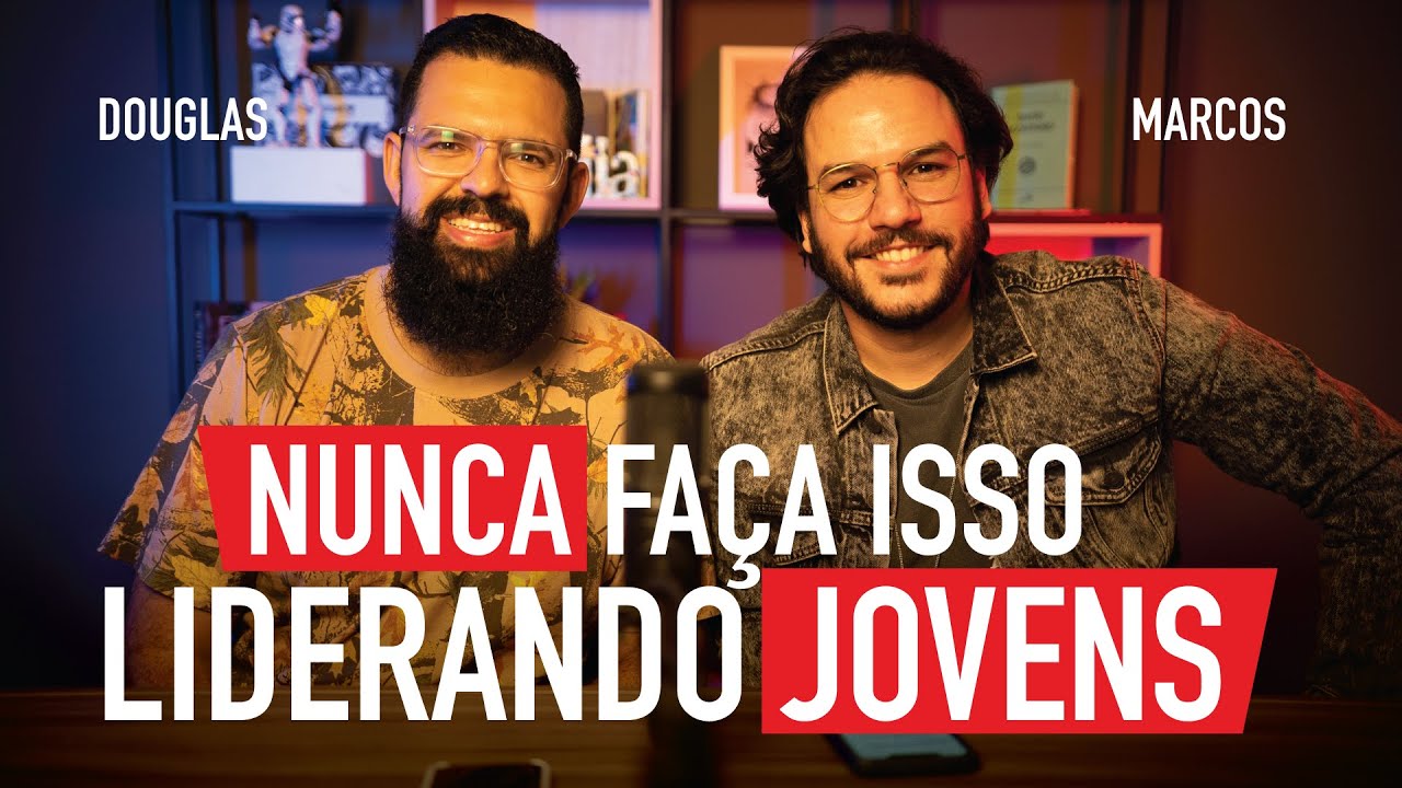 NUNCA FAÇA ISSO LIDERANDO JOVENS - Douglas e Marcos Madaleno