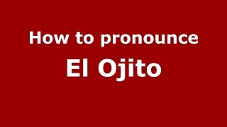 How to pronounce El Ojito