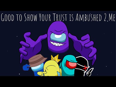 Good to Show Your Trust is Ambushed 2 Me