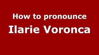 How to pronounce Ilarie Voronca