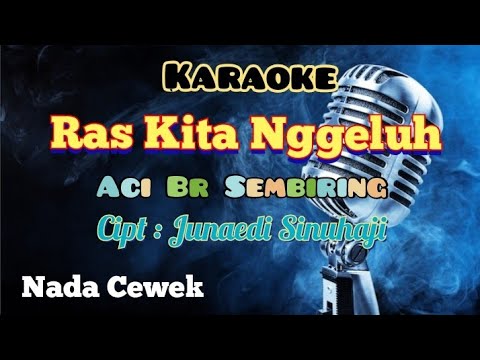 RAS KITA NGGELUH | ACI SEMBIRING | KARAOKE LAGU KARO | NADA CEWEK