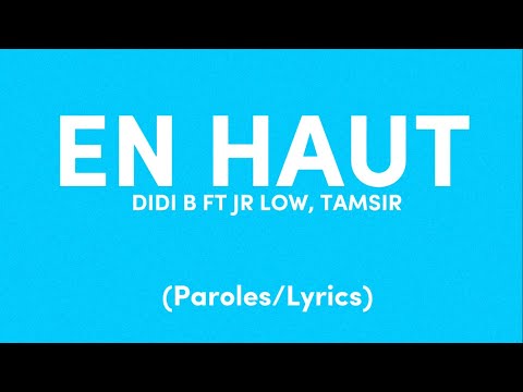 DIDI B FT JR LOW, TAMSIR - EN HAUT (Paroles/Lyrics)