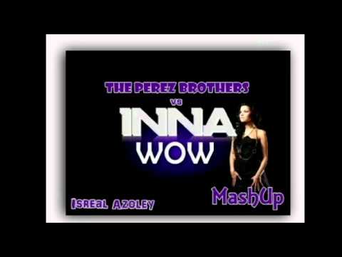 Inna VS The Perez Brothers - Wow  Knockout (Isreal Azoley MashUp)