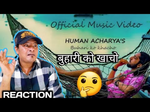 Buhari Ko Khacho - Human Acharya | Reaction+review | Official Music Video | React | बुहारी को खाचो |