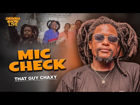 OBINNA SHOW LIVE: MIC CHECK - That Guy Chaxy