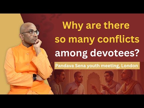 Why are there so many conflicts among devotees? London, Pandava Sena youth meeting- Chaitanya Charan