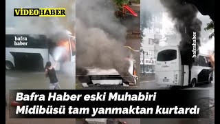 Bafra Haber Eski Muhabiri Midibüsü Tam Yanmaktan Kurtardı
