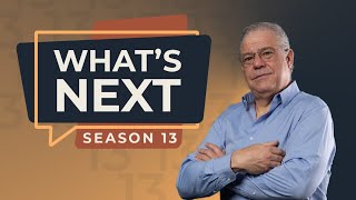 What's Next Season 13 - Coming Soon