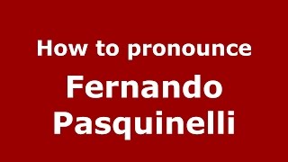 How to pronounce Fernando Pasquinelli