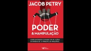 Poder e Manipulação  jacob p. como entender o mundo em 20 lições  extraídas de o príncipe maquiavel