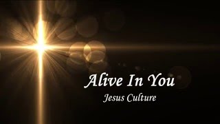 Alive In You - Jesus Culture Lyrics