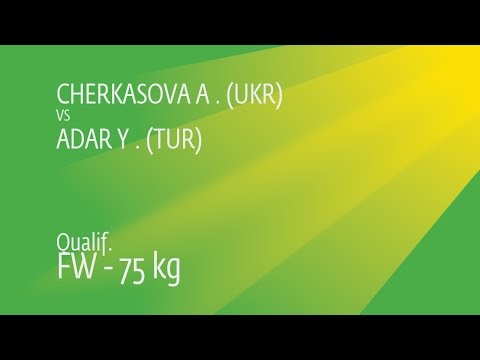 Qual. FW - 75 kg: Y. ADAR (TUR) df. A. CHERKASOVA (UKR), 12-10