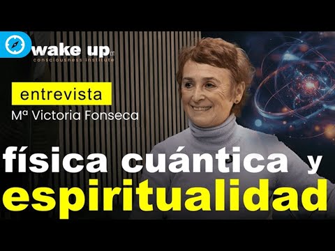 Lo que la Física Cuántica nos revela sobre la Espiritualidad y la realidad - Victoria Fonseca