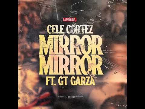 Cele Cortez - Mirror Mirror -  FT Gt Garza