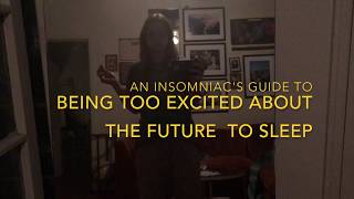 An Insominacs Guide for Being too Excited About the Future to go to Sleep
