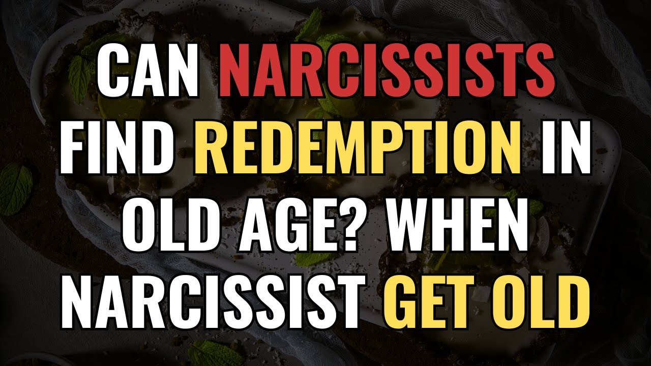 Can Narcissists Find Redemption in Old Age? When Narcissist Get Old | NPD | Narcissism