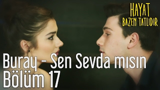 Hayat Bazen Tatlıdır 17. Bölüm - Buray - Sen Sevda Mısın