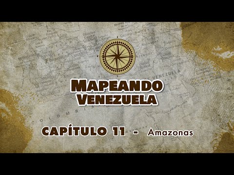 MAPEANDO VENEZUELA | Capítulo 11: “Amazonas”