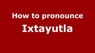 How to pronounce Ixtayutla