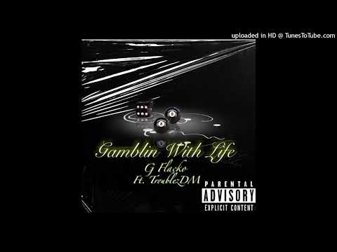 G Flacko x TroublezDM - Gamblin With Life
