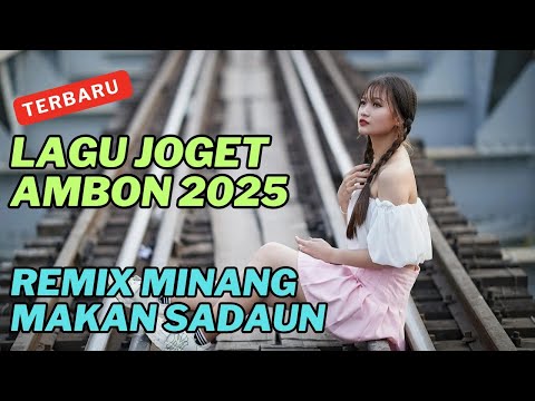 LAGU JOGET AMBON TERBARU 2025 REMIX MINANG MAKAN SADAUN