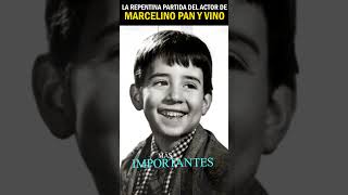 La repentina partida del actor de Marcelino pan y vino