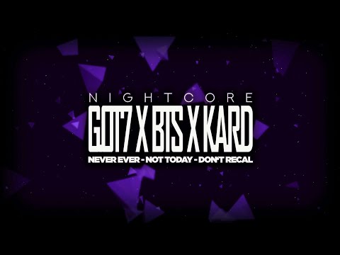 GOT7 X BTS X K.A.R.D - Never Ever _ Not Today _ Don't Recall | Nightcore Mashup